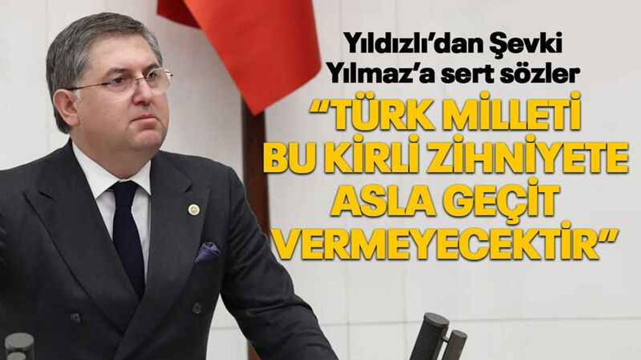 Yıldızlı’dan Şevki Yılmaz’a sert sözler “Türk Milleti bu kirli zihniyete asla geçit vermeyecektir”